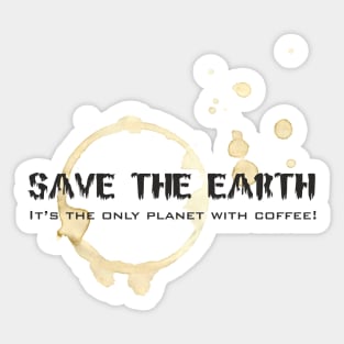 Save the Earth, it's the only planet with coffee! Sticker